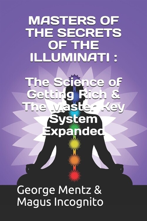 Masters of the Secrets of the Illuminati: The Science of Getting Rich & The Master Key System Expanded (Paperback)