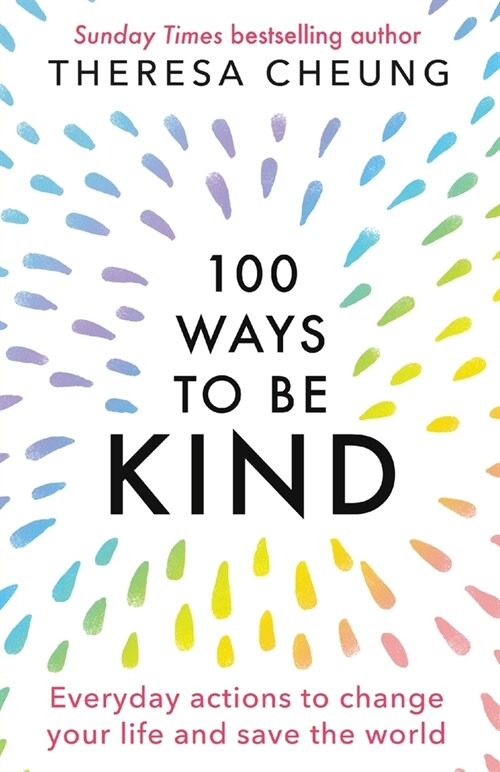 100 Ways to Be Kind : Everyday actions to change your life and save the world (Paperback)