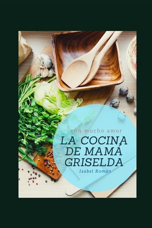 La Cocina de Mama Griselda: Recetas con mucho amor (Paperback)