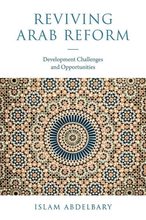 Reviving Arab Reform : Development Challenges and Opportunities (Hardcover)