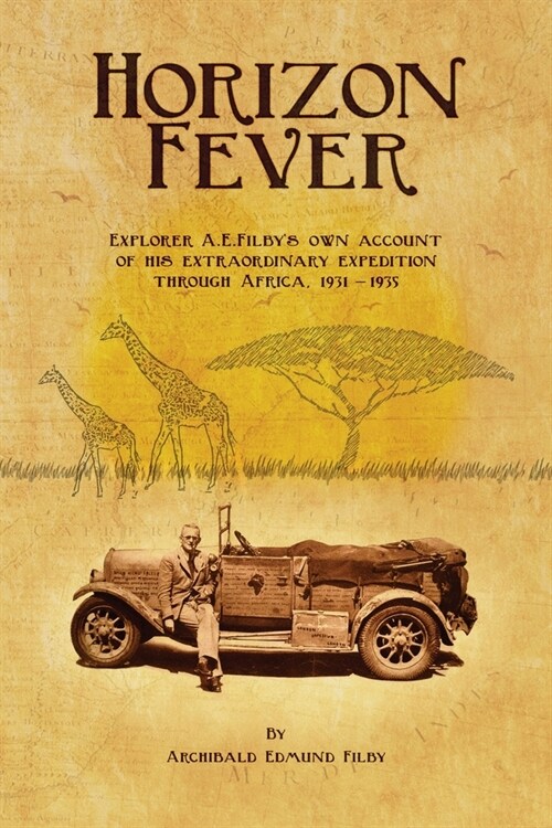 Horizon Fever I: Explorer A E Filbys own account of his extraordinary expedition through Africa, 1931-1935 (Paperback)