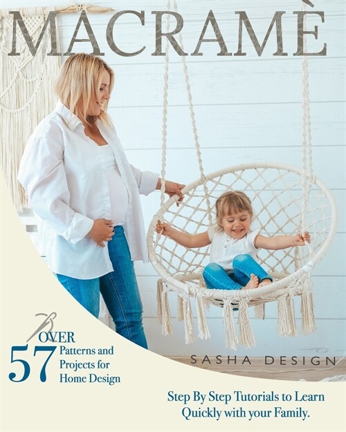 Macram? Step By Step Tutorials to Learn Quickly with your Family. Over 57 Patterns and Projects for Home Design (Paperback)