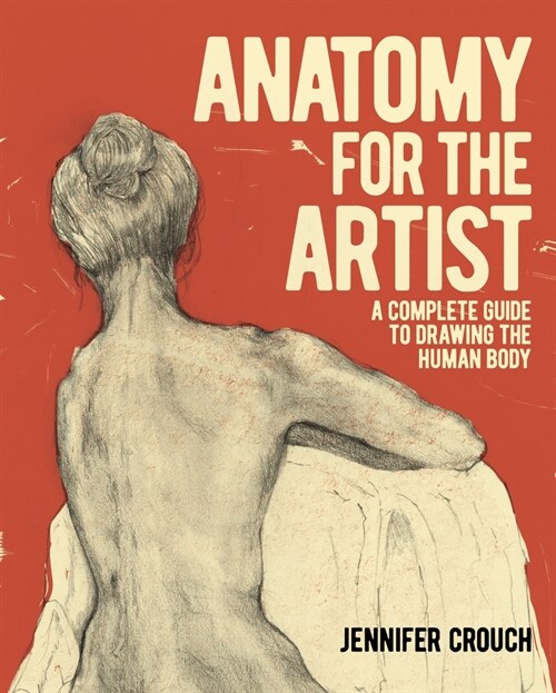 Anatomy for the Artist: A Complete Guide to Drawing the Human Body (Paperback)