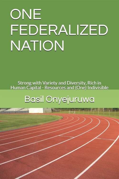 One Federalized Nation: Strong with Variety and Diversity, Rich in Human Capital - Resources and (One) Indivisible (Paperback)