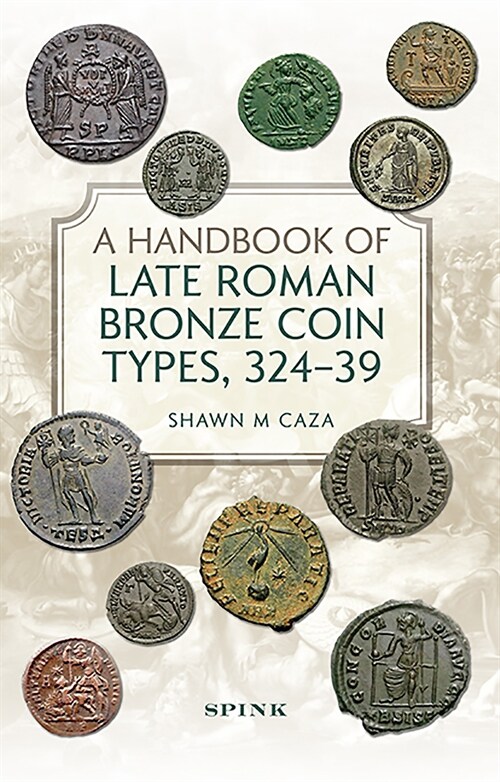 A Handbook of Late Roman Bronze Coin Types (324-395) (Hardcover)