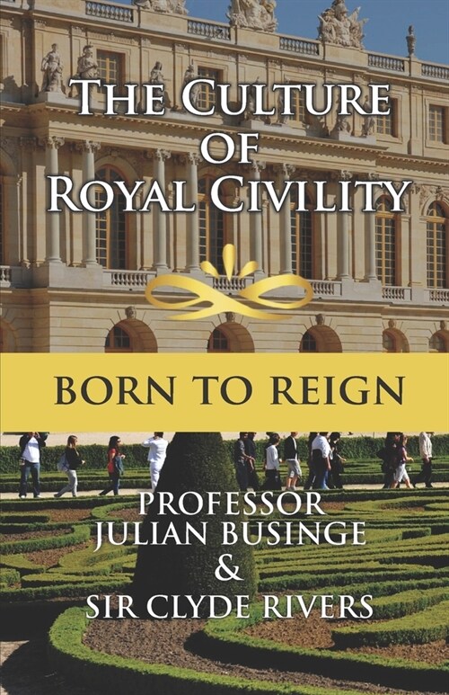 The Culture of Royal Civility: Born to Reign (Paperback)