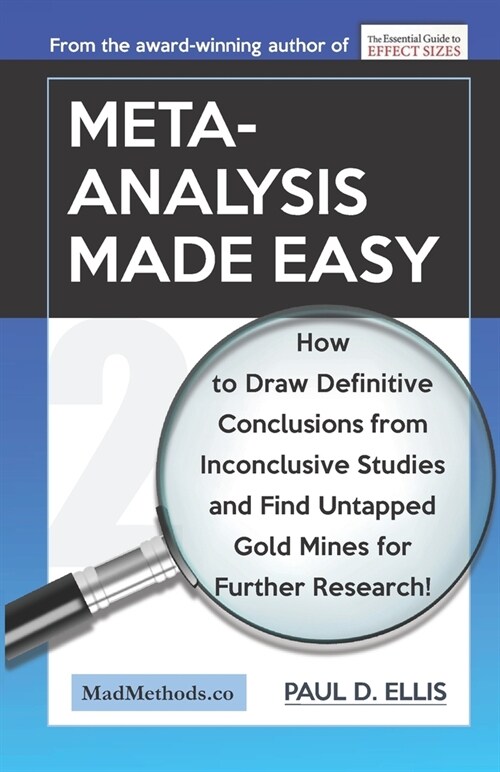 Meta-Analysis Made Easy: How to Draw Definitive Conclusions from Inconclusive Studies and Find Untapped Opportunities for Further Research! (Paperback)