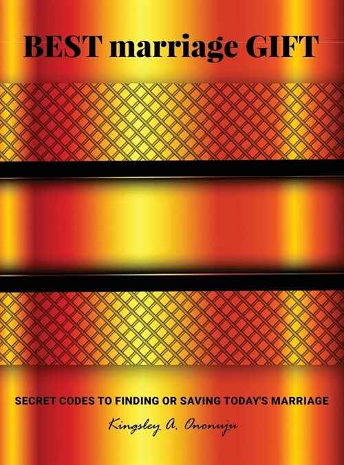 Best Marriage Gift: Secret Codes to Finding or Saving Todays Marriage (Hardcover)