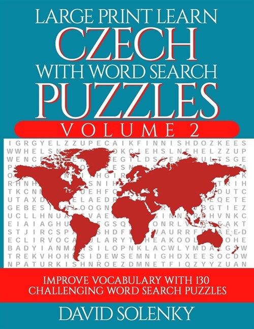 Large Print Learn Czech with Word Search Puzzles Volume 2: Learn Czech Language Vocabulary with 130 Challenging Bilingual Word Find Puzzles for All Ag (Paperback)