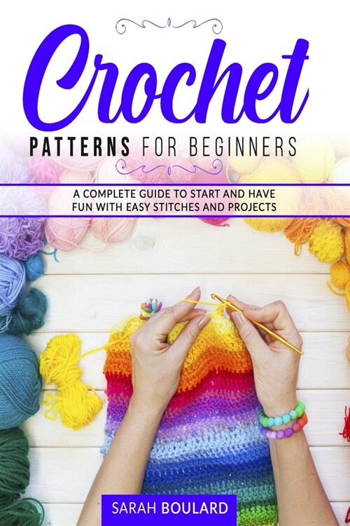 Crochet Patterns for Beginners: A complete guide to start and have fun with easy stitches and projects! (Paperback)