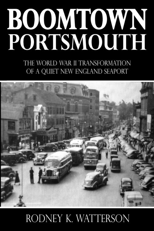 Boomtown Portsmouth: The World War II Transformation of a Quiet New England Seaport (Paperback)