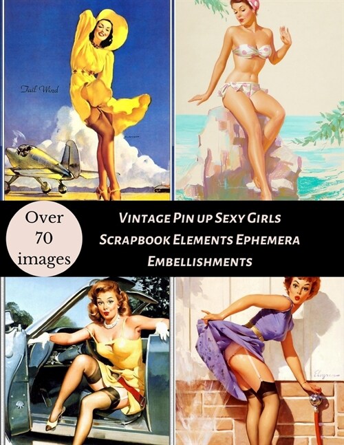 Vintage Pin up Sexy Girls Scrapbook Elements Ephemera Embellishments: A Retro 1950s Antique Sign ladies illustration Tear- it out Scrap Paper images C (Paperback)