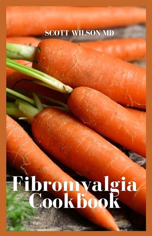 Fibromyalgia Cookbook: The Incredible Cookbook To Fight Chronic Fatigue And Also For Your Inflammation (Paperback)