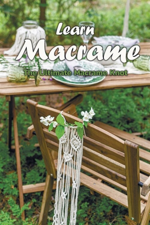 Learn Macrame: The Ultimate Macrame Knot: Learn Macrame (Paperback)