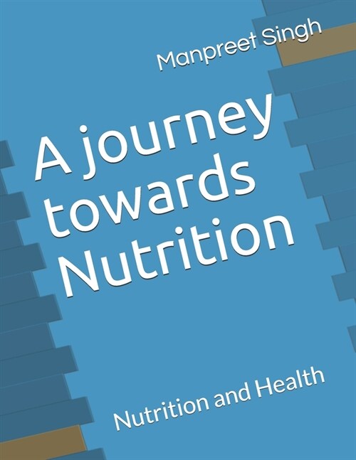 A journey towards Nutrition: Nutrition and Health (Paperback)