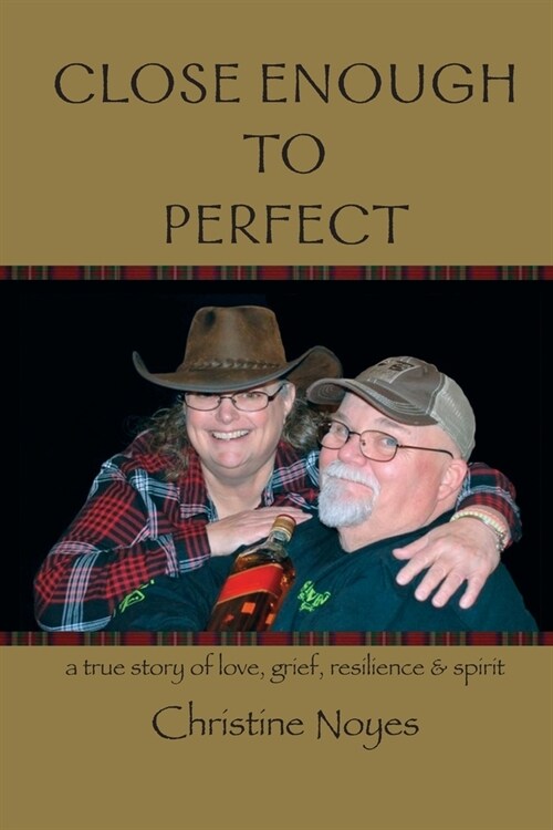 Close Enough to Perfect: a true story of love, grief, resilience, and spirit (Paperback)