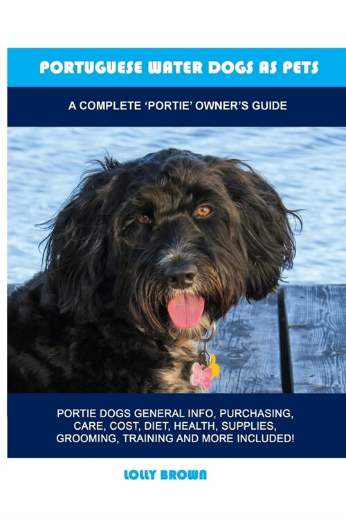 Portuguese Water Dogs as Pets: A Complete Portie Owners Guide (Paperback)