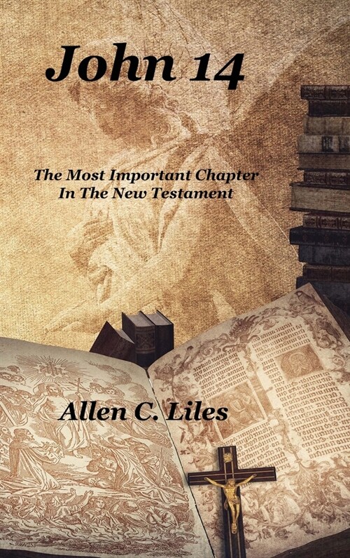 John 14: The Most Important Chapter In The New Testament (Hardcover)