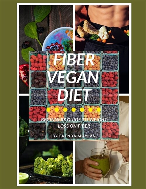 Fiber Vegan Diet: Beginners Guide To Weight loss on Fiber (Paperback)