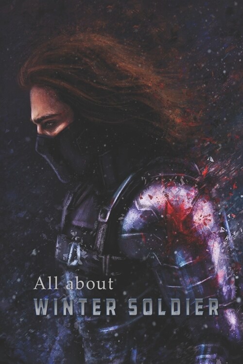 All About Winter Soldier: Book for hard fan Winter Soldier, Story, history ... all about Winter Soldier (Paperback)