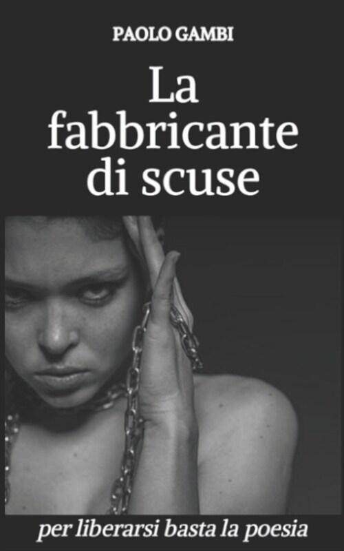 La fabbricante di scuse: per liberarsi basta la poesia. PNL, crescita personale e coaching in un racconto psicologico di formazione. (Paperback)