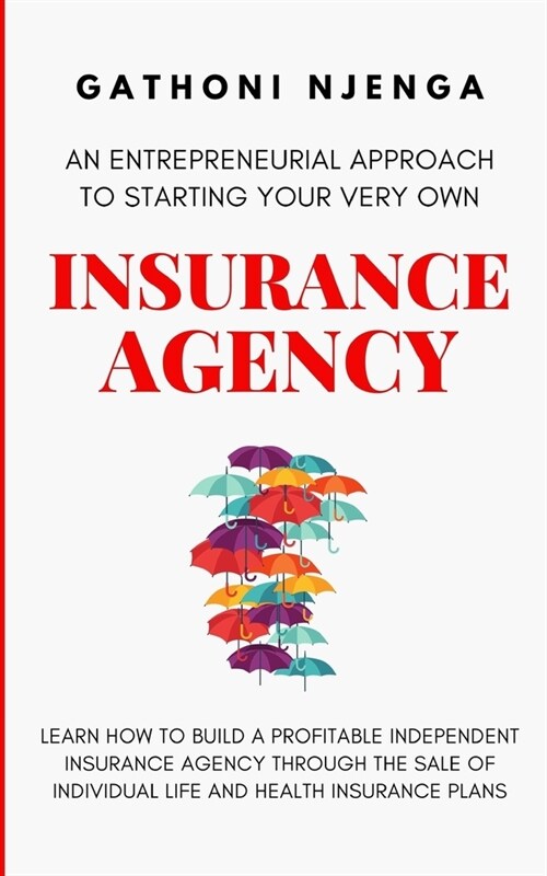An Entrepreneurial Approach to Starting Your Very Own Insurance Agency (Paperback)