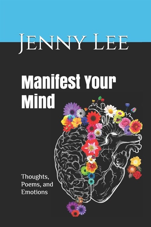 Manifest Your Mind: Thoughts, Poems, and Emotions (Paperback)