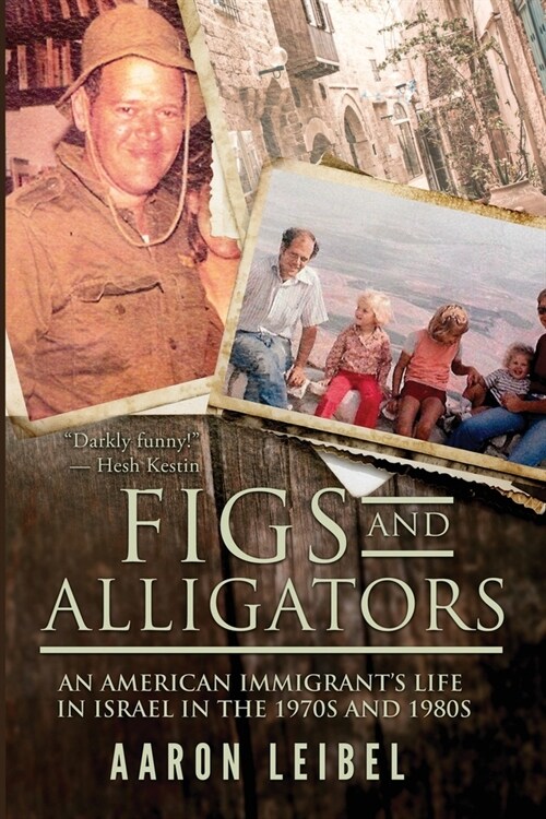 Figs and Alligators: An American Immigrants Life in Israel in the 1970s and 1980s (Paperback)