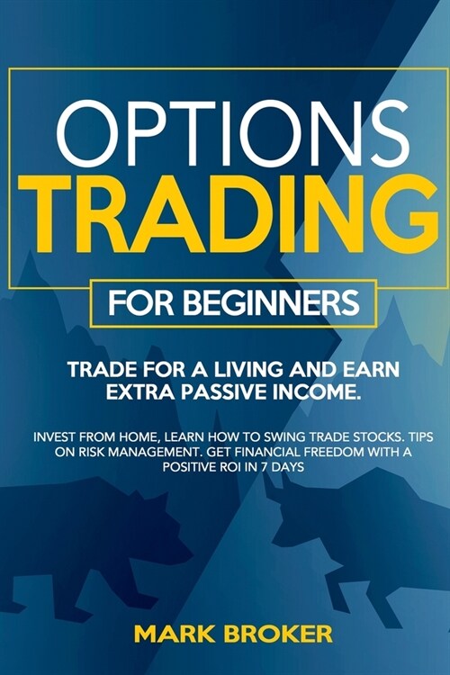 Options Trading for Beginners: Trade for a living, earn passive income. Invest from home, learn how to swing trade stocks. Tips on risk management. G (Paperback)