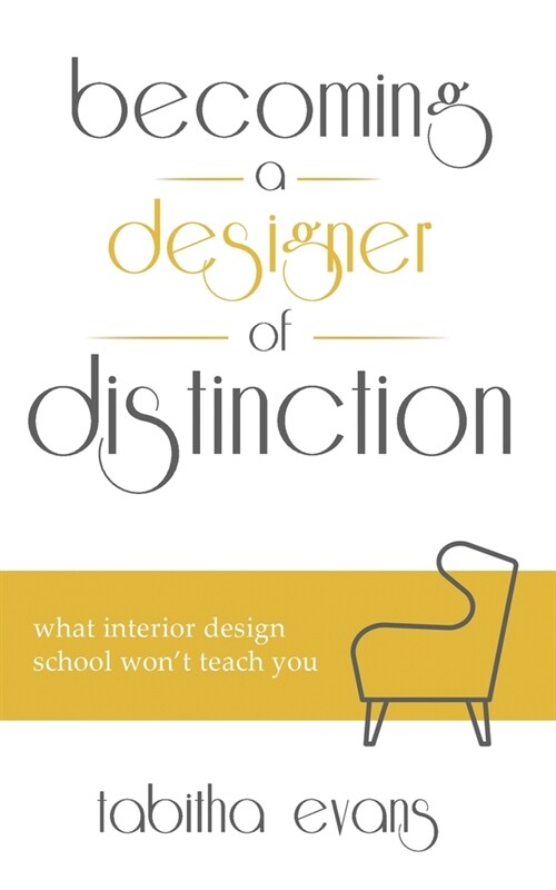 Becoming a Designer of Distinction: What Interior Design School Wont Teach You (Paperback)