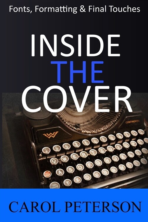 Inside the Cover: Book Fonts, Formatting & Final Touches (Paperback)