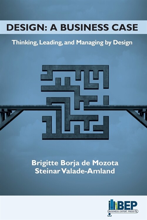 Design: A Business Case: Thinking, Leading, and Managing by Design (Paperback)