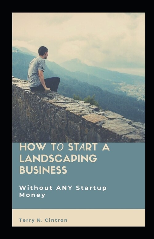 How Tо Stаrt a Landscaping Business: Without ANY Stаrtuр Mоnеу (Paperback)