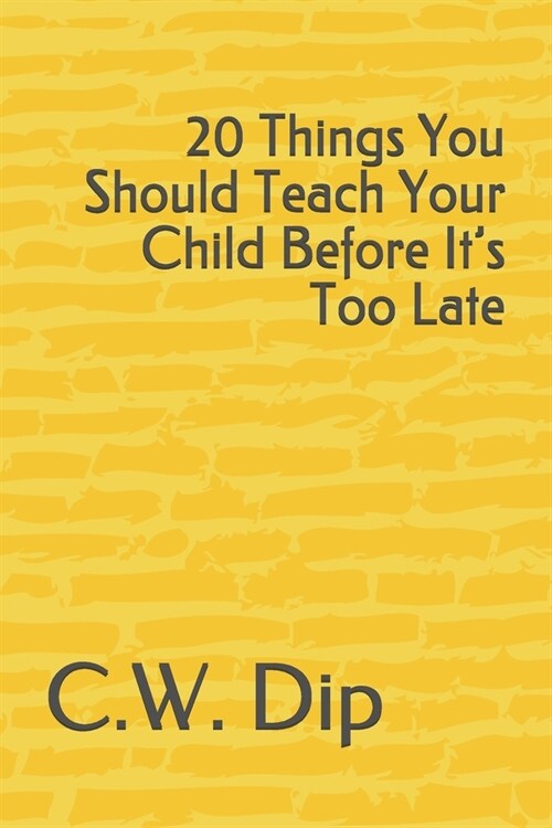 20 Things You Should Teach Your Child Before Its Too Late (Paperback)