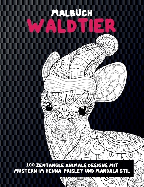 Waldtier - Malbuch - 100 Zentangle Animals Designs mit Mustern im Henna, Paisley und Mandala Stil (Paperback)
