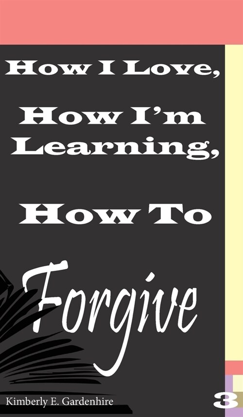 How I Love, How Im Learning, How To Forgive (Hardcover, 2)