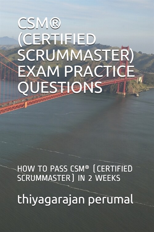 Csm(r) (Certified Scrummaster) Exam Practice Questions: How to Pass Csm(r) (Certified Scrummaster) in 2 Weeks (Paperback)