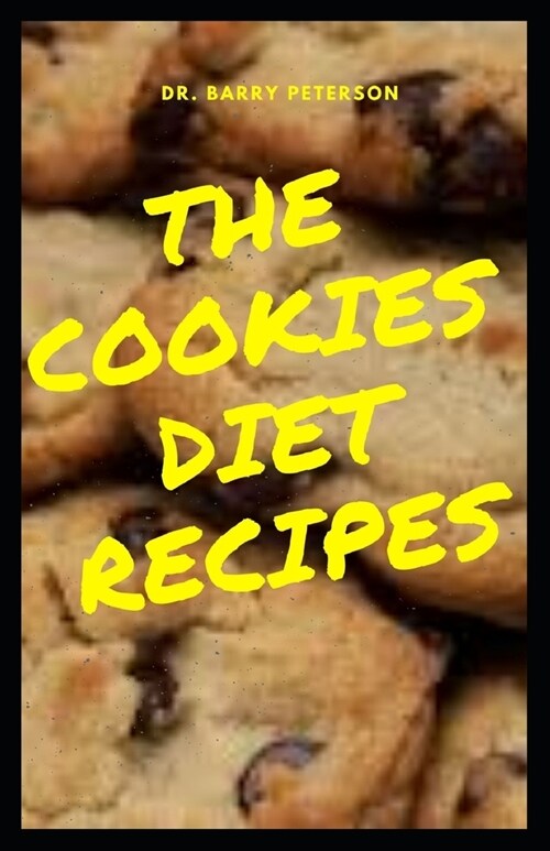 The Cookie Diet Recipes: A cookie diet is a calorie restricted fad diet designed to produce weight loss, based on meal replacement in the form (Paperback)