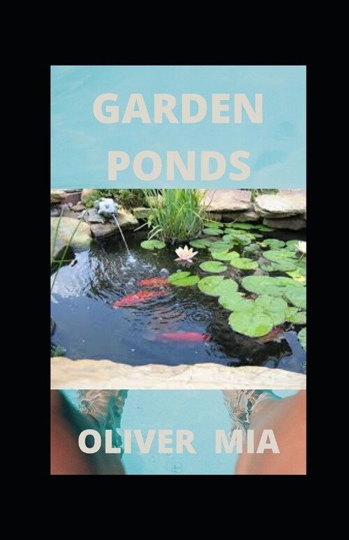 Garden Ponds: How to Build, Plant & Maintain Ponds (Paperback)