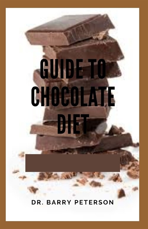 Guide to Chocolate Diet: Cacao beans also contain flavanoids, a broad category of plant products that act as antioxidants Flavanoids relax bloo (Paperback)