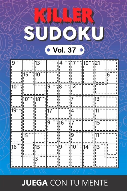 KILLER SUDOKU Vol. 37: Collection of 100 different Killer Sudokus for Adults Easy and Advanced Perfectly to Improve Memory, Logic and Keep th (Paperback)