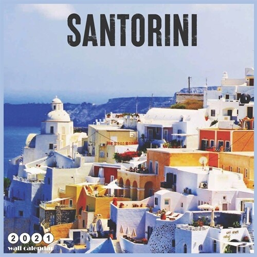 Santorini 2021 Calendar: Official Cyclades Islands Travel Wall Calendar 2021, 18 Months (Paperback)