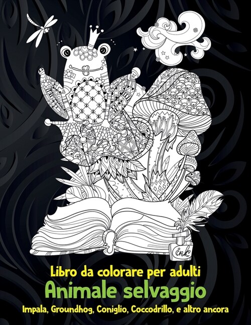 Animale selvaggio - Libro da colorare per adulti - Impala, Groundhog, Coniglio, Coccodrillo, e altro ancora (Paperback)