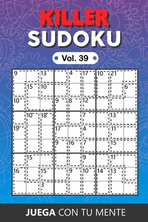 KILLER SUDOKU Vol. 39: Collection of 100 different Killer Sudokus for Adults Easy and Advanced Perfectly to Improve Memory, Logic and Keep th (Paperback)