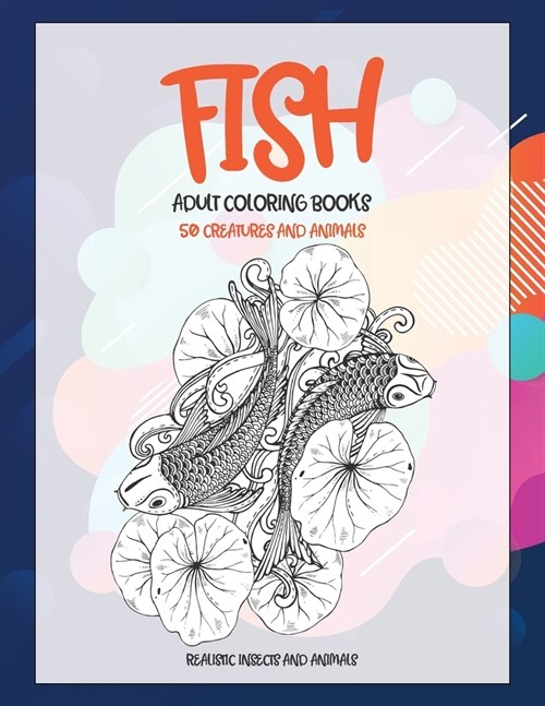 Adult Coloring Books Realistic Insects and Animals - 50 Creatures and Animals - Fish (Paperback)