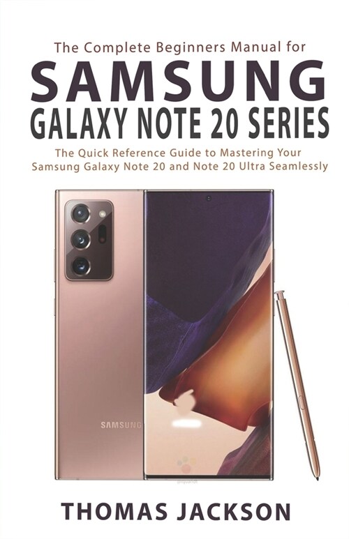 The Complete Beginners Manual for Samsung Galaxy Note 20 Series: The Quick Reference Guide to Mastering Your Samsung Galaxy Note 20 and Note 20 Ultra (Paperback)