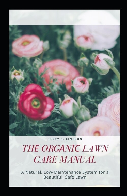 Thе Orgаnіс Lawn Care Manual: A Nаturаl, Lоw-Mаіntеnаnсе System fо (Paperback)