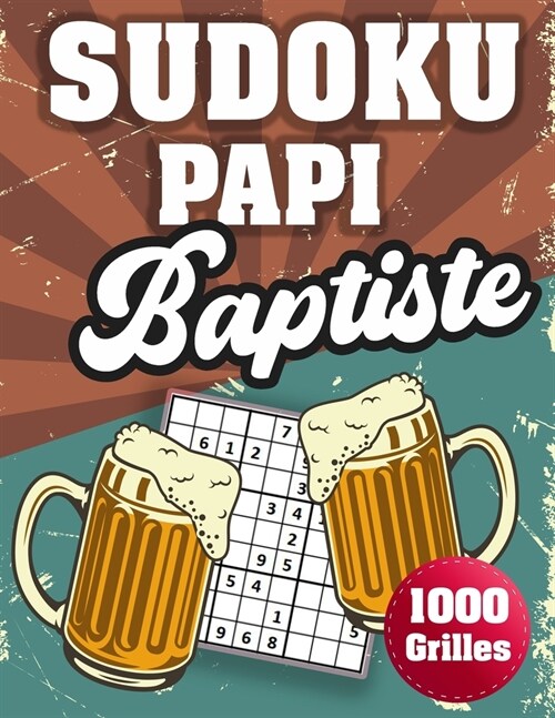 SUDOKU PAPI Baptiste: 1000 Sudokus avec solutions niveau facile, moyen et difficile cadeau original ?offrir a votre papy (Paperback)