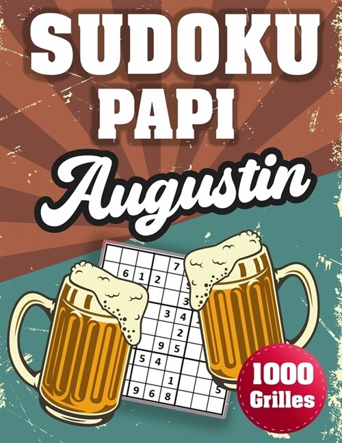 SUDOKU PAPI Augustin: 1000 Sudokus avec solutions niveau facile, moyen et difficile cadeau original ?offrir a votre papy (Paperback)