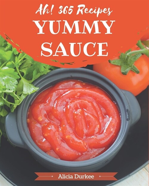 Ah! 365 Yummy Sauce Recipes: I Love Yummy Sauce Cookbook! (Paperback)